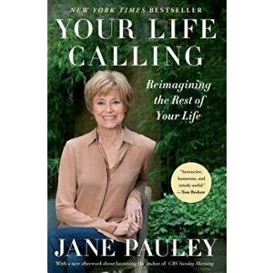 Your Life Calling: Reimagining the Rest of Your Life, Paperback - Jane Pauley imagine