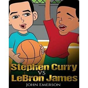 Stephen Curry Vs Lebron James: Who Is Better' the Children's Book. Awesome Illustrations. Fun, Inspirational and Motivational Stories of the Two Grea, imagine