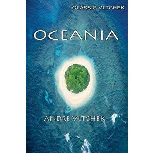 Oceania: Neocolonialism, Nukes & Bones, Paperback - Andre Vltchek imagine