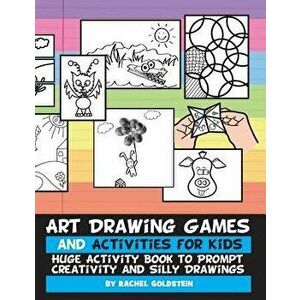 Art Drawing Games and Activities for Kids: Huge Activity Book to Prompt Creativity and Silly Drawings, Paperback - Rachel a. Goldstein imagine
