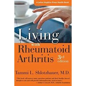 Living with Rheumatoid Arthritis, Paperback (3rd Ed.) - Tammi L. Shlotzhauer imagine