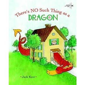 There's No Such Thing as a Dragon, Paperback - Jack Kent imagine