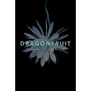 Dragonfruit, Paperback - Malia Mattoch McManus imagine
