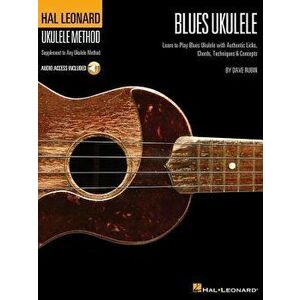 Blues Ukulele: Learn to Play Blues Ukulele with Authentic Licks, Chords, Techniques & Concepts 'With CD (Audio)', Paperback - Dave Rubin imagine