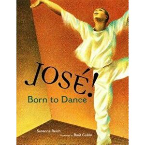 Jose! Born to Dance: The Story of Jose Limon, Hardcover - Susanna Reich imagine