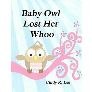Baby Owl Lost Her Whoo, Paperback - Cindy R. Lee imagine