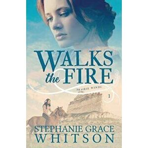 Walks the Fire, Paperback - Stephanie Grace Whitson imagine