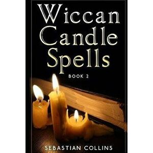 Wiccan Candle Spells Book 2: Wicca Guide to White Magic for Positive Witches, Herb, Crystal, Natural Cure, Healing, Earth, Incantation, Universal J, P imagine
