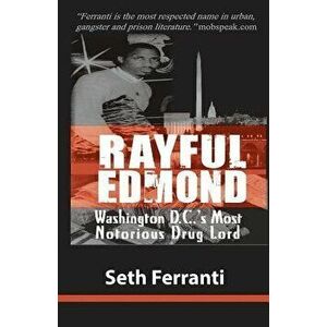 Rayful Edmond: Washington D.C.'s Most Notorious Drug Lord, Paperback - Seth Ferranti imagine