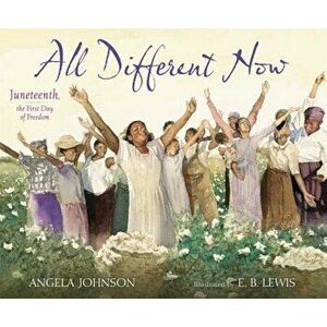 All Different Now: Juneteenth, the First Day of Freedom, Hardcover - Angela Johnson imagine