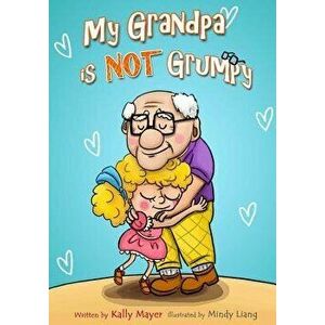 My Grandpa Is Not Grumpy: Funny Rhyming Picture Book for Beginner Readers 2-8 Years, Paperback - Kally Mayer imagine