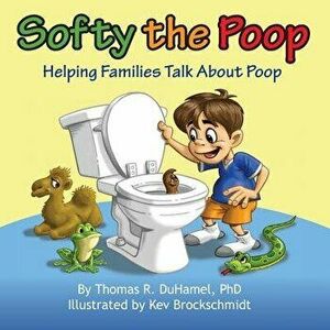 Softy the Poop: Helping Families Talk about Poop, Paperback - Thomas R. Duhamel imagine