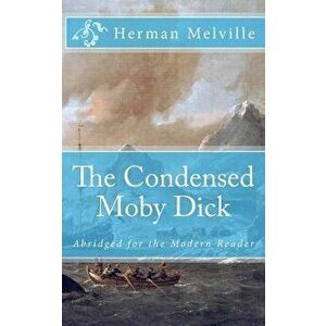 The Condensed Moby Dick: Abridged for the Modern Reader, Paperback - Herman Melville imagine