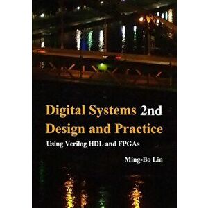 Digital Systems Design and Practice: Using Verilog Hdl and FPGAs, Paperback - Ming-Bo Lin imagine