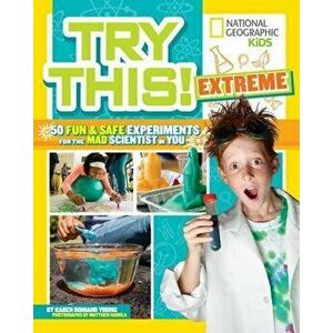 Try This Extreme: 50 Fun & Safe Experiments for the Mad Scientist in You - Karen Romano Young imagine