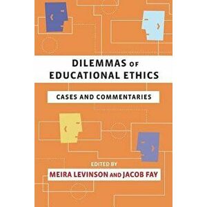 Dilemmas of Educational Ethics: Cases and Commentaries, Paperback - Meira Levinson imagine