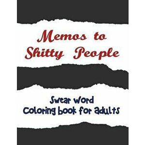 Memos to Shitty People: A Delightful & Vulgar Adult Coloring Book, Paperback - Adult Coloring Books imagine
