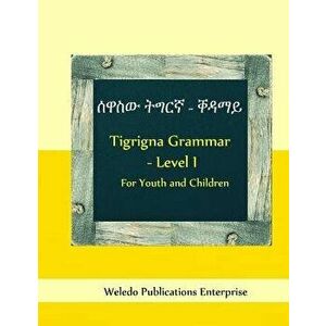 Tigrigna Grammar - Level I: For Youth and Children (Tigrinya), Paperback - Weledo Publications Enterprise imagine