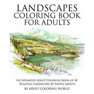 Landscapes Coloring Book for Adults: An Advanced Adult Coloring Book of 40 Realistic Landscapes by Various Artists, Paperback - Adult Coloring World imagine