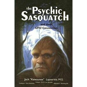The Psychic Sasquatch and Their UFO Connection, Paperback - Kewaunee Lapseritis MS imagine