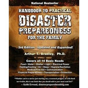 Handbook to Practical Disaster Preparedness for the Family, Paperback (3rd Ed.) - Dr Arthur T. Bradley imagine