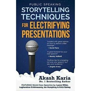 Public Speaking: Storytelling Techniques for Electrifying Presentations, Paperback - Akash Karia imagine