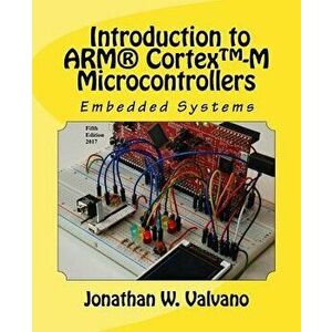 Embedded Systems: Introduction to Arm(r) Cortex(tm)-M Microcontrollers, Paperback (2nd Ed.) - Jonathan W. Valvano imagine