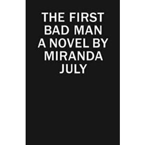The First Bad Man, Hardcover - Miranda July imagine