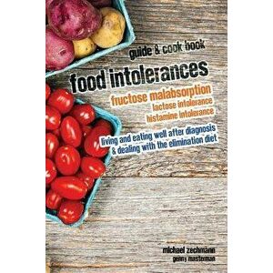 Food Intolerances: Fructose Malabsorption, Lactose and Histamine Intolerance: Living and Eating Well After Diagnosis & Dealing with the E, Paperback - imagine