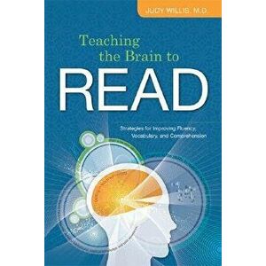 Teaching the Brain to Read: Strategies for Improving Fluency, Vocabulary, and Comprehension, Paperback - Judy Willis imagine
