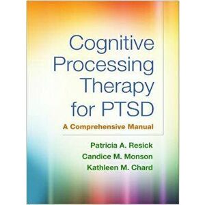 Cognitive Processing Therapy for PTSD: A Comprehensive Manual, Paperback - Patricia A. Resick imagine