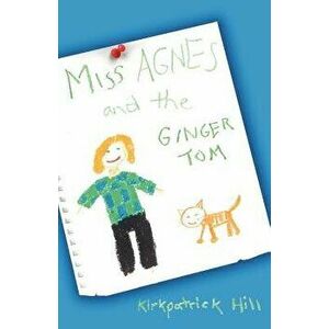 Miss Agnes and the Ginger Tom, Paperback - Kirkpatrick Hill imagine