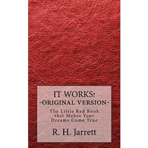 It Works - Original Edition: The Little Red Book That Makes Your Dreams Come True, Paperback - R. H. Jarrett imagine