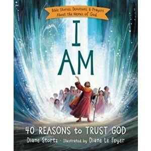 I Am: 40 Reasons to Trust God, Hardcover - Diane Stortz imagine