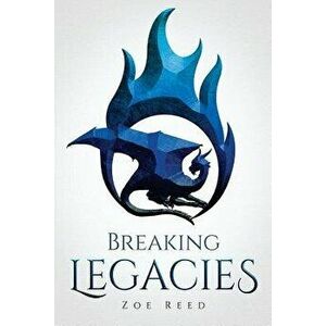 Breaking Legacies, Paperback - Zoe Reed imagine