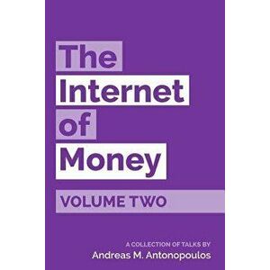 The Internet of Money Volume Two: A Collection of Talks by Andreas M. Antonopoulos, Paperback - Andreas M. Antonopoulos imagine