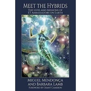 Meet the Hybrids: The Lives and Missions of Et Ambassadors on Earth, Paperback - Miguel Mendonca imagine