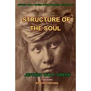 Structure of the Soul, Paperback - Jeffrey Wolf Green imagine