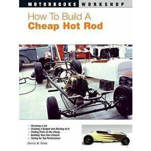 How to Build a Cheap Hot Rod, Paperback - Dennis W. Parks imagine