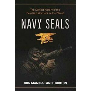 Navy Seals: The Combat History of the Deadliest Warriors on the Planet, Hardcover - Don Mann imagine