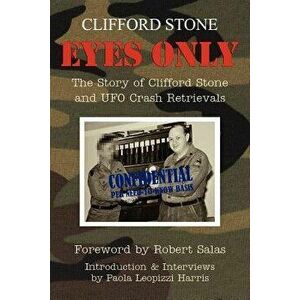 Eyes Only: The Story of Clifford Stone and UFO Crash Retrievals, Paperback - Clifford Stone imagine