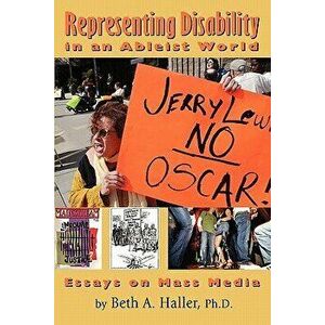 Representing Disability in an Ableist World: Essays on Mass Media, Paperback - Beth a. Haller Ph. D. imagine