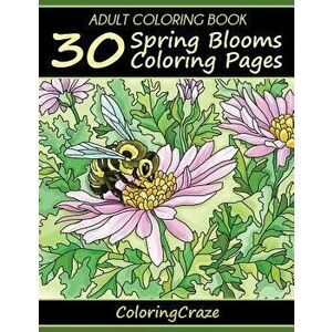Adult Coloring Book: 30 Spring Blooms Coloring Pages, Paperback - Coloringcraze imagine