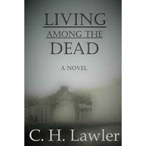 Living Among the Dead, Paperback - C. H. Lawler imagine