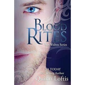 Blood Rites, Book 2 in the Grey Wolves Series, Paperback - Quinn Loftis imagine