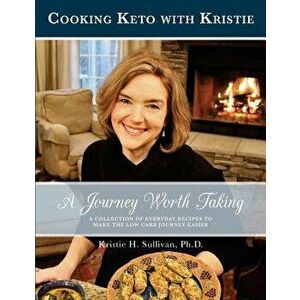 A Journey Worth Taking: Cooking Keto with Kristie (Black and White Edition), Paperback - Dr Kristie H. Sullivan Ph. D. imagine