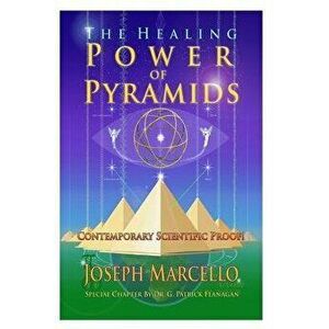 The Healing Power of Pyramids: Exploring Scalar Energy Forms for Health, Healing and Spirituall Awakening, Paperback - Joseph Andrew Marcello imagine