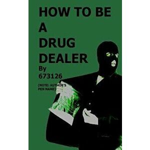 How to Be a Drug Dealer, Paperback - 673126 imagine