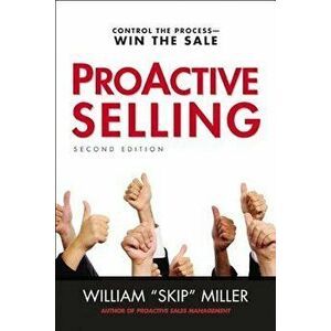 ProACTIVE Selling: Control the Process--Win the Sale, Paperback - William "Skip" Miller imagine