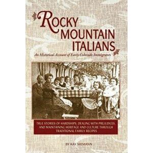 Rocky Mountain Italians: An Historical Account of Early Colorado Immigrants, Paperback - Kay Niemann imagine